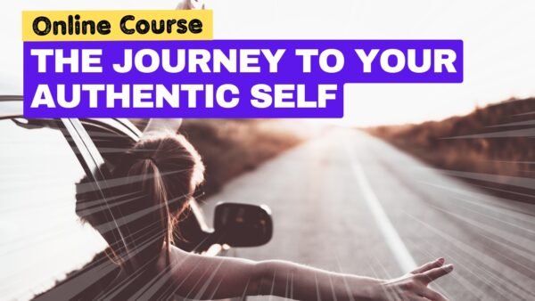 The Journey To Your Authentic Self